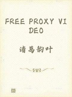 FREE PROXY VIDEO